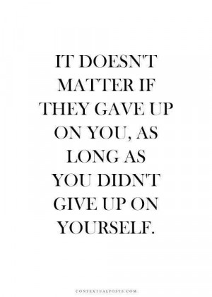 Never Give Up On Yourself.