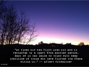 At times our own light goes out and is rekindled by a spark from ...