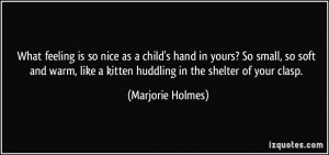 What feeling is so nice as a child's hand in yours? So small, so soft ...