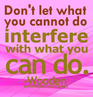 ... let what you cannot do interfere with what you can do wooden quotes