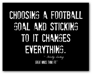 Choosing a football goal and sticking toit changes everything ...