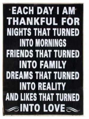 Each day I am thankful for: Nights that turned into mornings; Friends ...