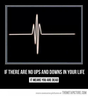 Ups and downs, it's part of life.