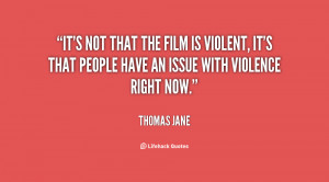 It's not that the film is violent, it's that people have an issue with ...