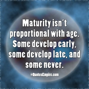 Maturity isn’t proportional with age