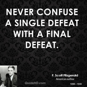Never confuse a single defeat with a final defeat.