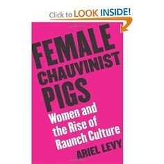 love this book female chauvinist pigs women and the rise of raunch ...