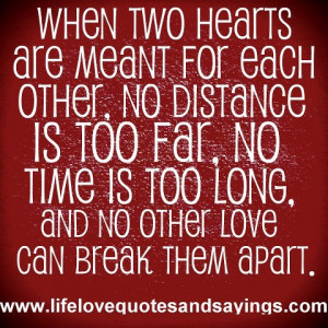 ... no distance is to far, no time is to long, and no other love can break