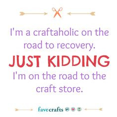 craftaholic on the road to recovery...JUST KIDDING :P More