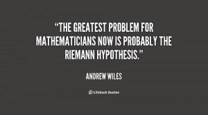... problem for mathematicians now is probably the Riemann Hypothesis