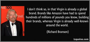 ... Virgin is already well-known around the world. - Richard Branson