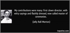 My contributions were many: First clown director, with witty sayings ...