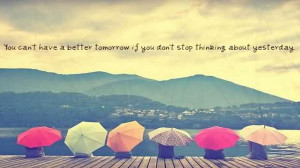 You can't have a better tomorrow...