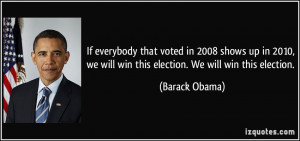 ... we will win this election. We will win this election. - Barack Obama