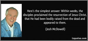 Here's the simplest answer: Within weeks, the disciples proclaimed the ...