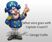 ... goes with Captain Crunch? - George Carlin #wine #quotes #wineguard