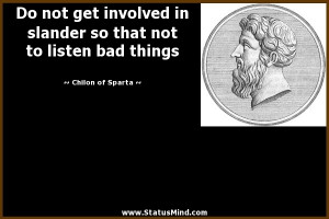 ... not to listen bad things - Chilon of Sparta Quotes - StatusMind.com