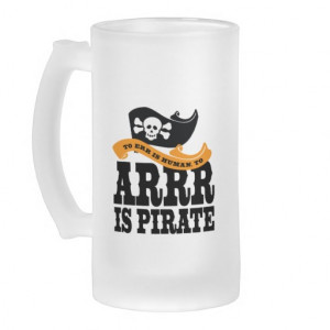 To Arr is Pirate - Talk like a Pirate Day Sayings Beer Mug
