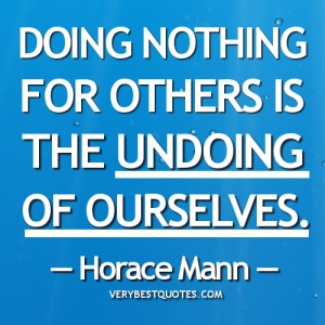 Helping Others Quotes - Doing nothing for others is the undoing of ...