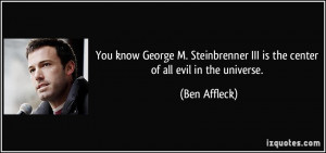 ... III is the center of all evil in the universe. - Ben Affleck