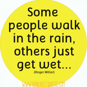 Some people walk in the rain… (positive attitude quotes)