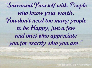 Surround yourself with people who know your worth