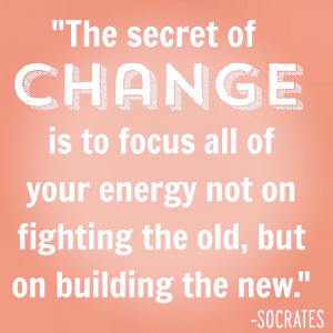 quotes change the secret to change is to focus all of your energy no ...