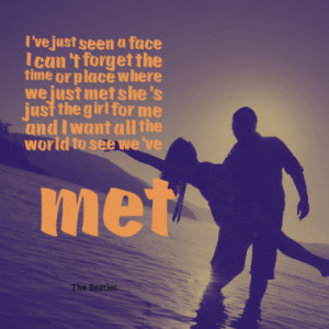 ve just seen a face I can't forget the time or place where we just ...