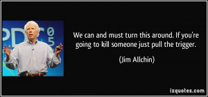 ... If you're going to kill someone just pull the trigger. - Jim Allchin