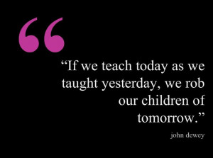 232: A great education quote from John Dewey (9/30/13) - This quote ...