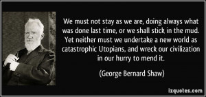 We must not stay as we are, doing always what was done last time, or ...