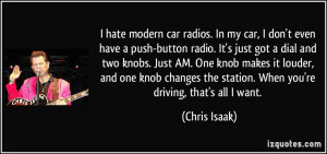 hate modern car radios. In my car, I don't even have a push-button ...