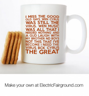 miss the good old days wen Cyrus was still the virus. Wen music was ...