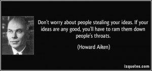 Don't worry about people stealing your ideas. If your ideas are any ...