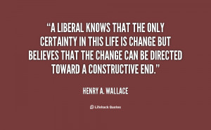 liberal knows that the only certainty in this life is change but ...