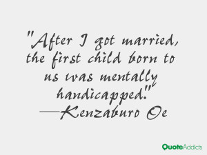 kenzaburo oe quotes after i got married the first child born to us was ...