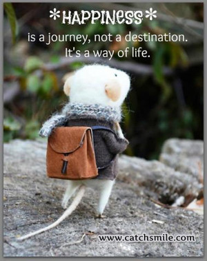 Happiness is a Journey – Not A Destination – Its A Way of Life