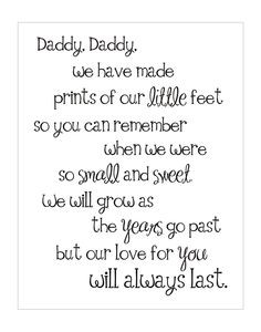 Daddy, Daddy, We have made prints of our little feet so you can ...