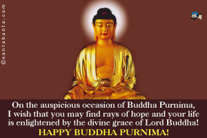 On the auspicious occasion of Buddha Purnima, I wish that you may find ...