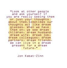 jon kabat-zinn quotes- mindful meditation. being present.