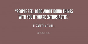 quote-Elizabeth-Mitchell-people-feel-good-about-doing-things-with ...