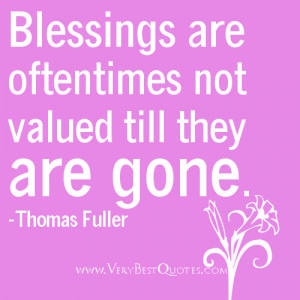 Blessing quotes - Blessings are oftentimes not valued till they are ...