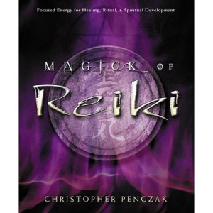 Magick Of Reiki: Focused Energy For Healing, Ritual, & Spiritual ...