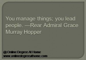quotes. You manage things; you lead people. —Rear Admiral Grace ...
