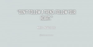 quote-Krist-Novoselic-dont-follow-a-trend-follow-your-heart-237458.png