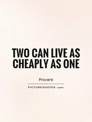 Two can live as cheaply as one Picture Quote #1