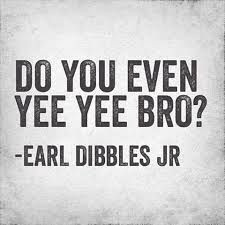 yee yee earl dribble earl dibbles jr quotes country boys country girls ...