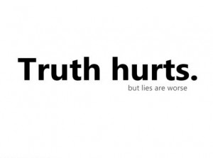 The Truth Hurts Quotes Truth hurts. some of the
