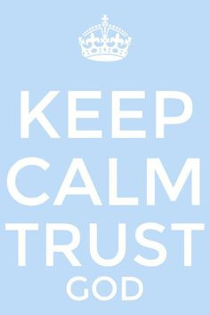 keep calm trust god more keep calm sayings faith scriptures trust god ...