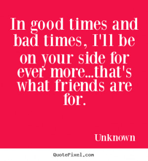 ... times i ll be on your side for ever more that s what friends are for